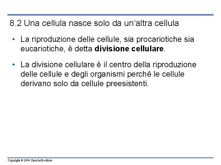 8. 2 Una cellula nasce solo da un’altra cellula • La riproduzione delle cellule,