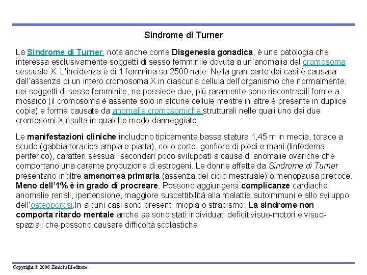 Sindrome di Turner La Sindrome di Turner, nota anche come Disgenesia gonadica, è una