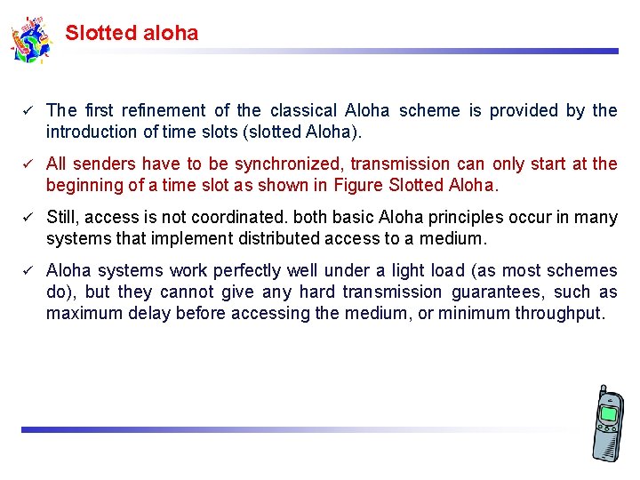 Slotted aloha ü The first refinement of the classical Aloha scheme is provided by