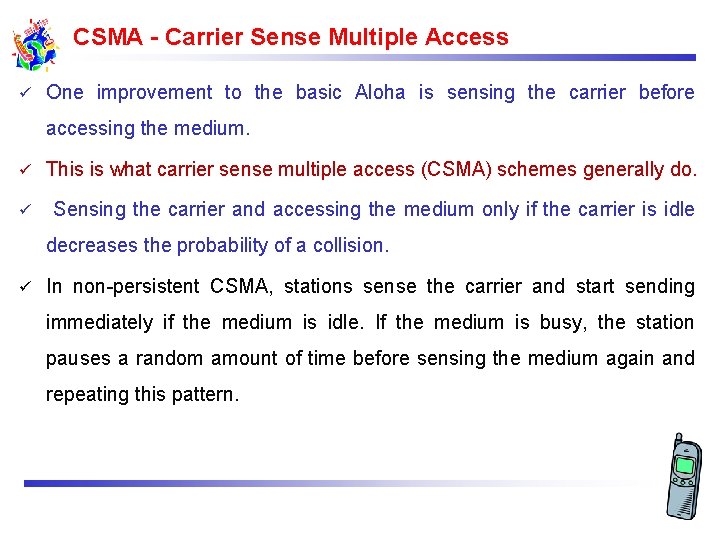 CSMA - Carrier Sense Multiple Access ü One improvement to the basic Aloha is