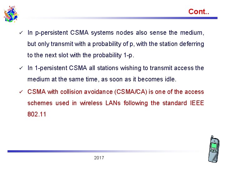 Cont. . ü In p-persistent CSMA systems nodes also sense the medium, but only