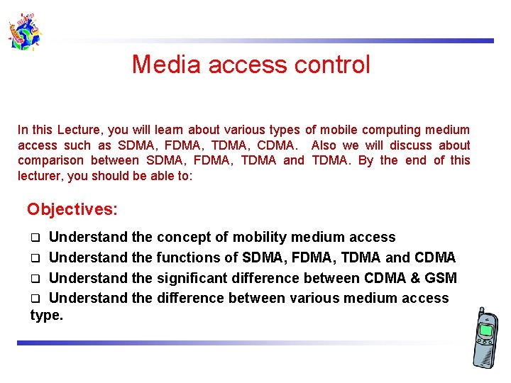 Media access control In this Lecture, you will learn about various types of mobile