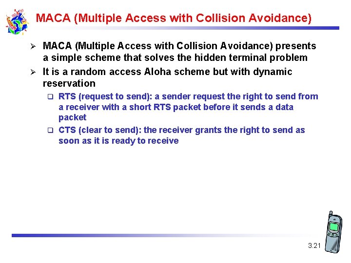 MACA (Multiple Access with Collision Avoidance) presents a simple scheme that solves the hidden