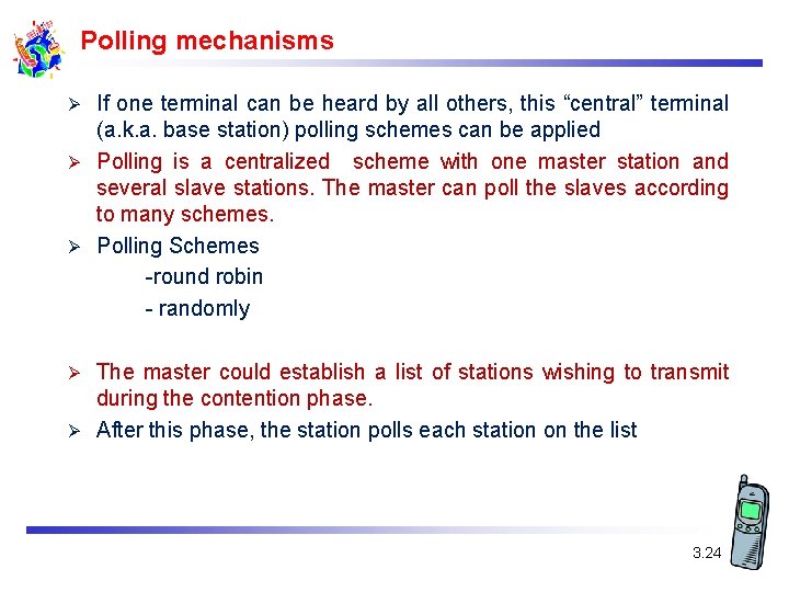 Polling mechanisms If one terminal can be heard by all others, this “central” terminal