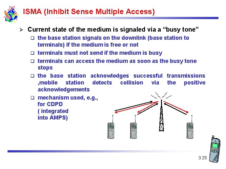 ISMA (Inhibit Sense Multiple Access) Ø Current state of the medium is signaled via