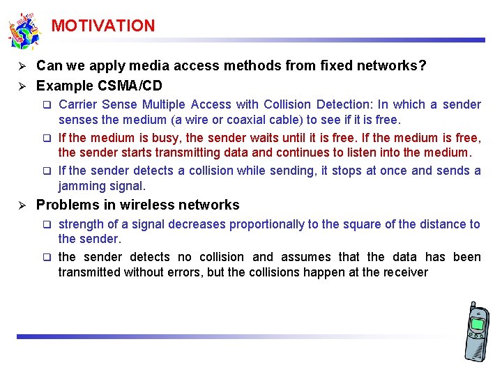 MOTIVATION Can we apply media access methods from fixed networks? Ø Example CSMA/CD Ø