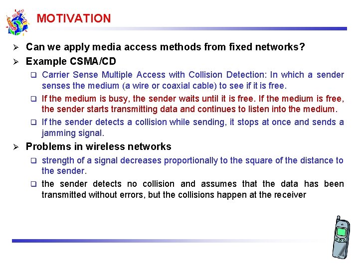 MOTIVATION Can we apply media access methods from fixed networks? Ø Example CSMA/CD Ø