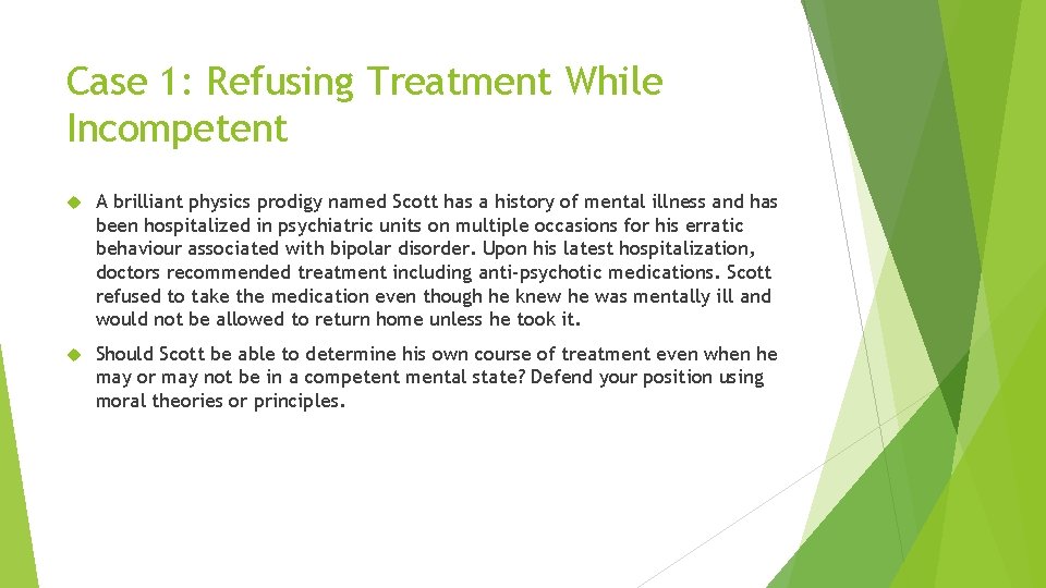 Case 1: Refusing Treatment While Incompetent A brilliant physics prodigy named Scott has a