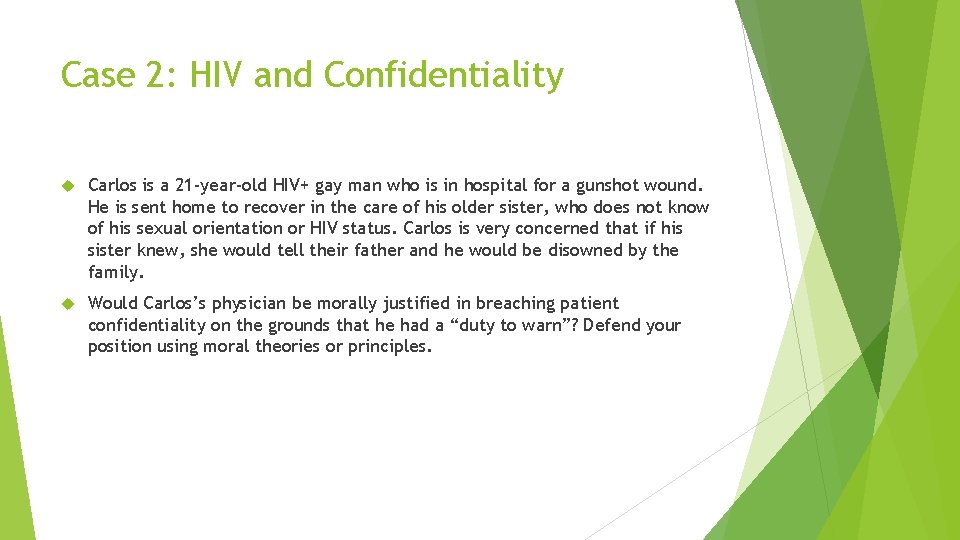 Case 2: HIV and Confidentiality Carlos is a 21 -year-old HIV+ gay man who