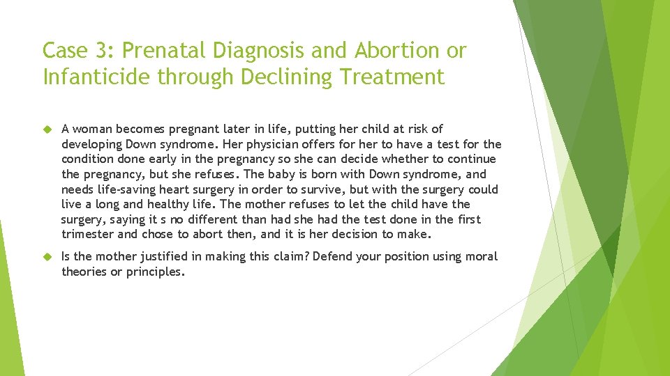 Case 3: Prenatal Diagnosis and Abortion or Infanticide through Declining Treatment A woman becomes