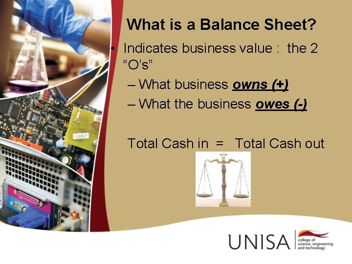What is a Balance Sheet? • Indicates business value : the 2 “O’s” –