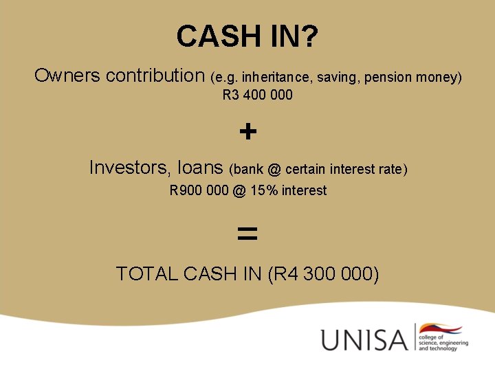CASH IN? Owners contribution (e. g. inheritance, saving, pension money) R 3 400 000