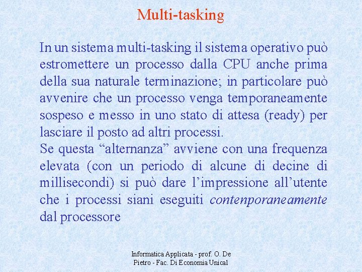 Multi-tasking In un sistema multi-tasking il sistema operativo può estromettere un processo dalla CPU