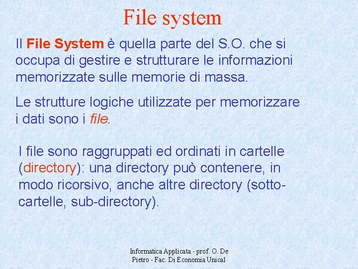 File system Il File System è quella parte del S. O. che si occupa