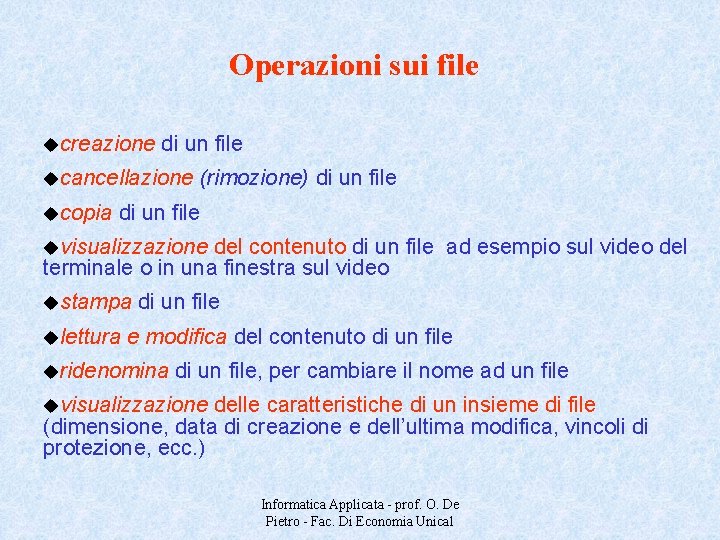 Operazioni sui file ucreazione di un file ucancellazione ucopia (rimozione) di un file uvisualizzazione