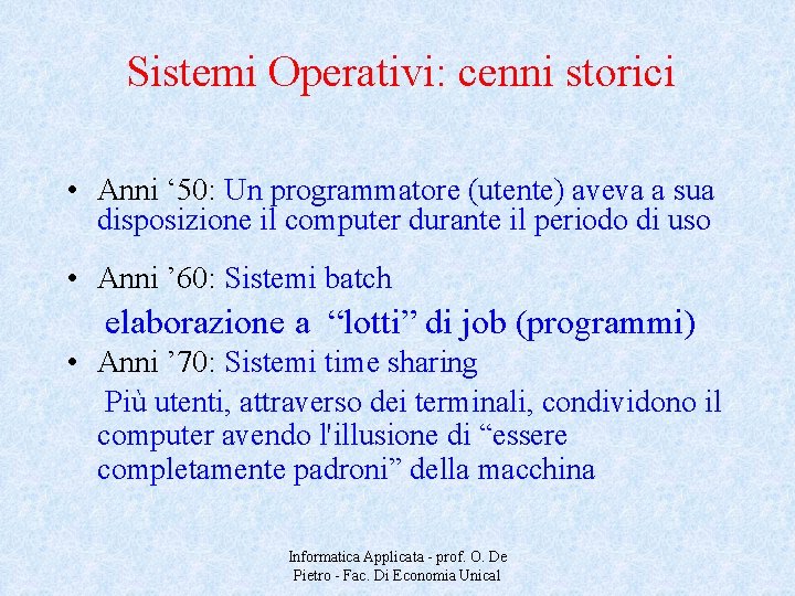 Sistemi Operativi: cenni storici • Anni ‘ 50: Un programmatore (utente) aveva a sua