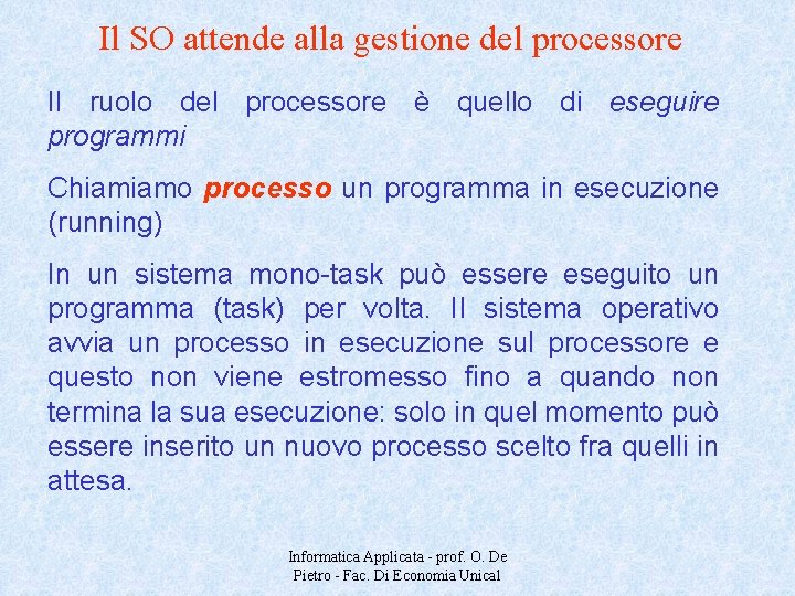 Il SO attende alla gestione del processore Il ruolo del processore è quello di