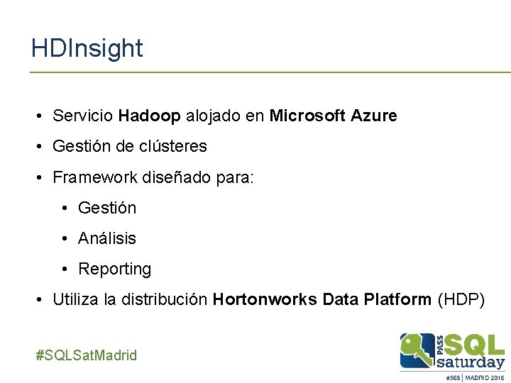 HDInsight • Servicio Hadoop alojado en Microsoft Azure • Gestión de clústeres • Framework