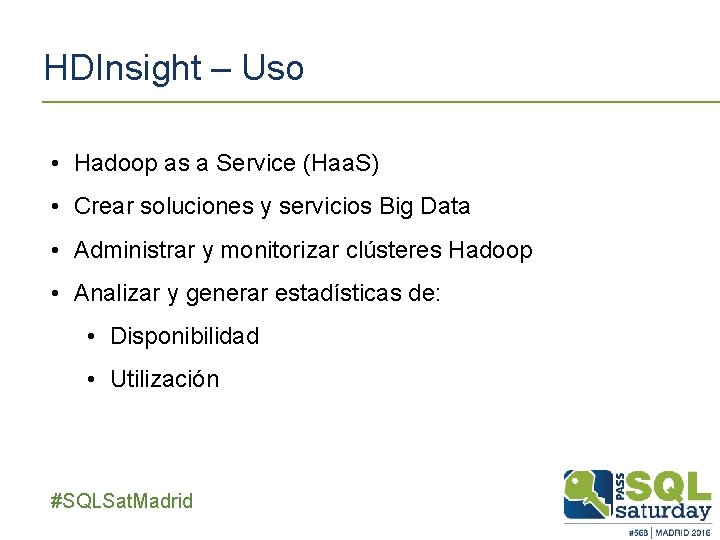 HDInsight – Uso • Hadoop as a Service (Haa. S) • Crear soluciones y HDInsight – Uso • Hadoop as a Service (Haa. S) • Crear soluciones y