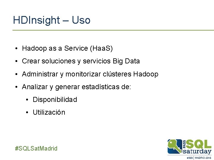 HDInsight – Uso • Hadoop as a Service (Haa. S) • Crear soluciones y