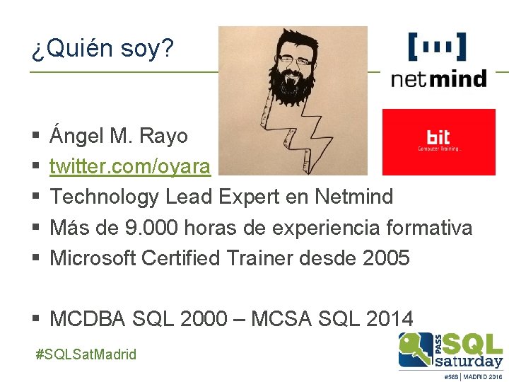 ¿Quién soy? § § § Ángel M. Rayo twitter. com/oyara Technology Lead Expert en