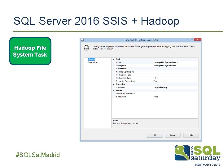 SQL Server 2016 SSIS + Hadoop File System Task ##SQLSat. Madrid SQL Server 2016 SSIS + Hadoop File System Task ##SQLSat. Madrid
