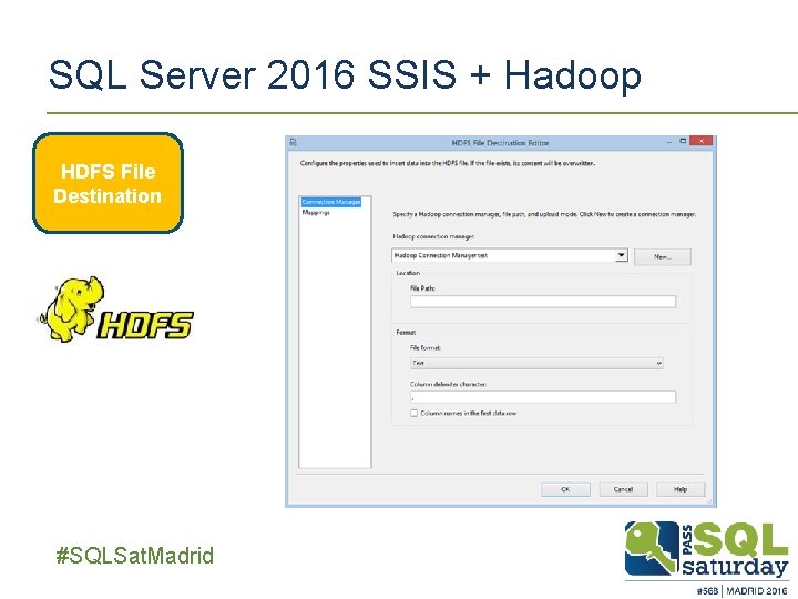 SQL Server 2016 SSIS + Hadoop HDFS File Destination ##SQLSat. Madrid SQL Server 2016 SSIS + Hadoop HDFS File Destination ##SQLSat. Madrid