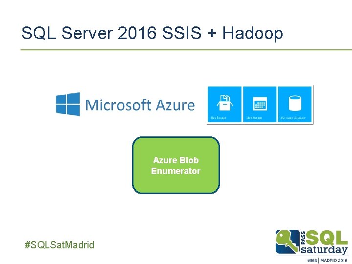 SQL Server 2016 SSIS + Hadoop Azure Blob Enumerator ##SQLSat. Madrid SQL Server 2016 SSIS + Hadoop Azure Blob Enumerator ##SQLSat. Madrid