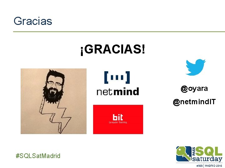 Gracias ¡GRACIAS! @oyara @netmind. IT ##SQLSat. Madrid 