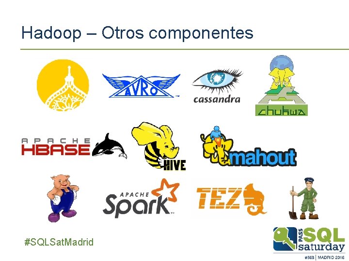 Hadoop – Otros componentes ##SQLSat. Madrid Hadoop – Otros componentes ##SQLSat. Madrid