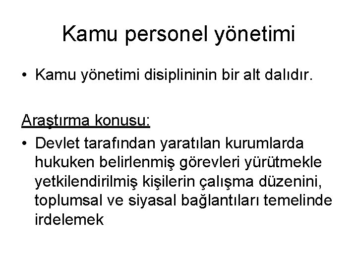 Kamu personel yönetimi • Kamu yönetimi disiplininin bir alt dalıdır. Araştırma konusu: • Devlet