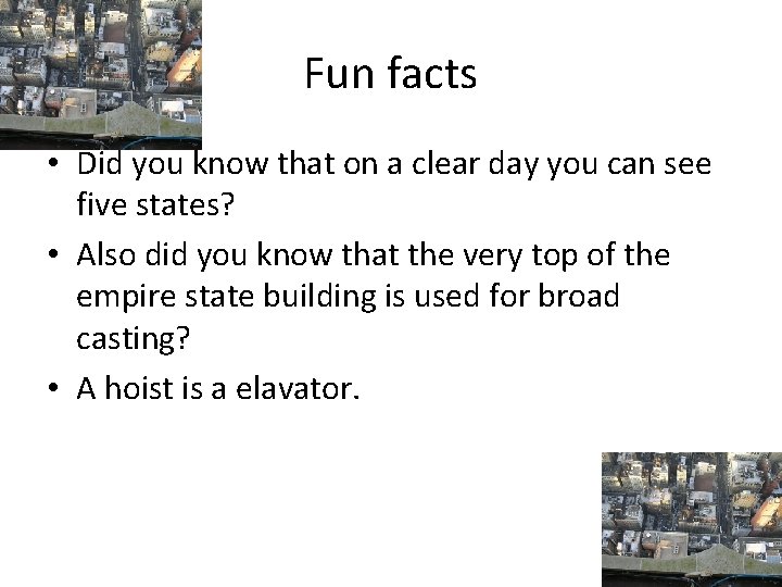 Fun facts • Did you know that on a clear day you can see