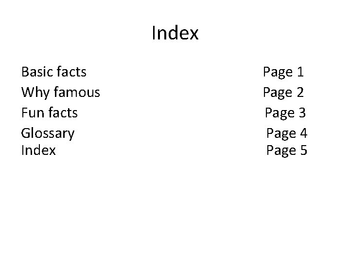 Index Basic facts Why famous Fun facts Glossary Index Page 1 Page 2 Page