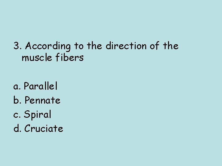 3. According to the direction of the muscle fibers a. Parallel b. Pennate c.