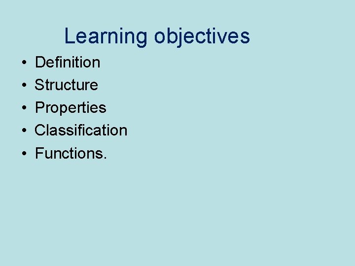 Learning objectives • • • Definition Structure Properties Classification Functions. 