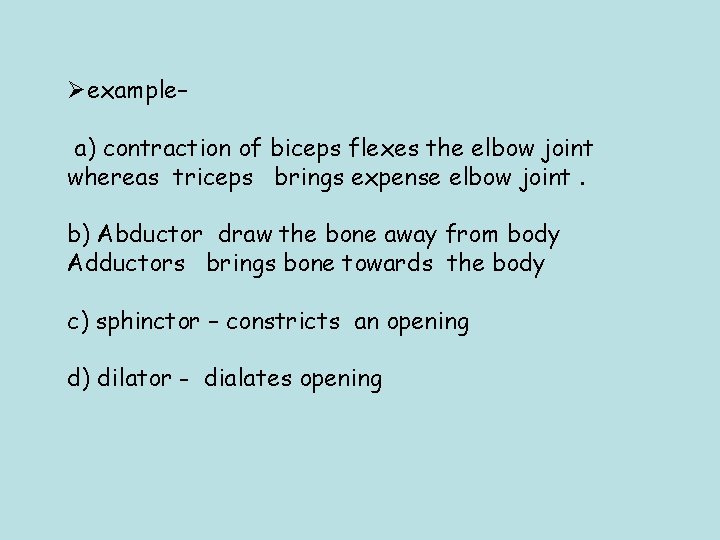 Øexample– a) contraction of biceps flexes the elbow joint whereas triceps brings expense elbow