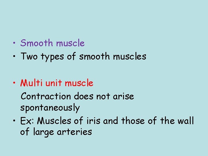  • Smooth muscle • Two types of smooth muscles • Multi unit muscle