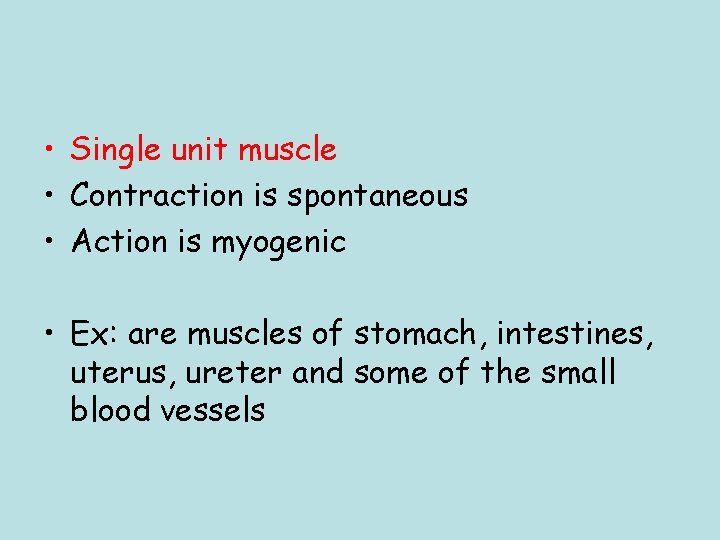  • Single unit muscle • Contraction is spontaneous • Action is myogenic •