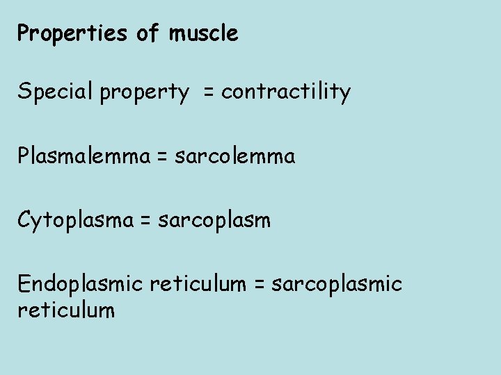 Properties of muscle Special property = contractility Plasmalemma = sarcolemma Cytoplasma = sarcoplasm Endoplasmic