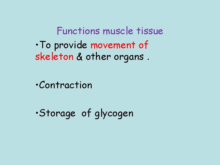 Functions muscle tissue • To provide movement of skeleton & other organs. • Contraction