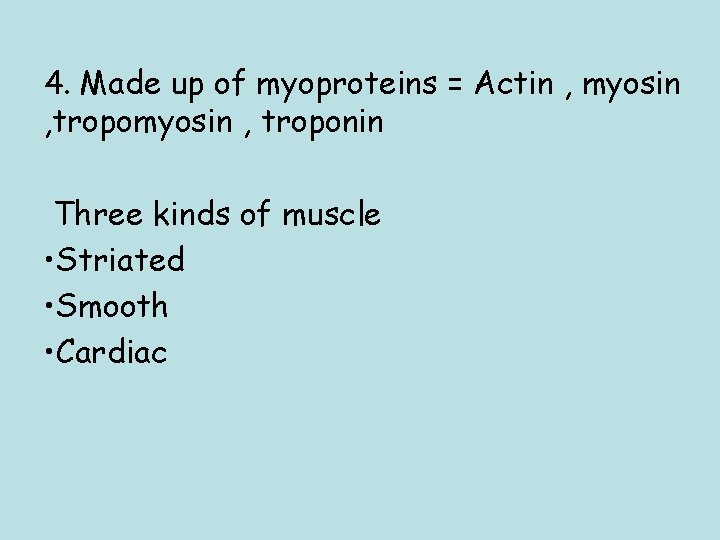 4. Made up of myoproteins = Actin , myosin , troponin Three kinds of