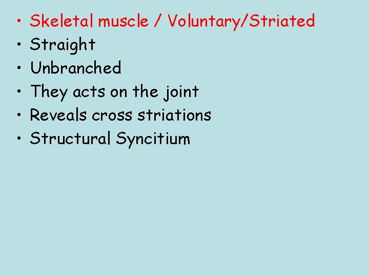  • • • Skeletal muscle / Voluntary/Striated Straight Unbranched They acts on the