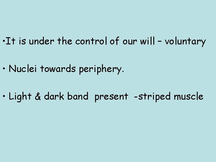  • It is under the control of our will – voluntary • Nuclei