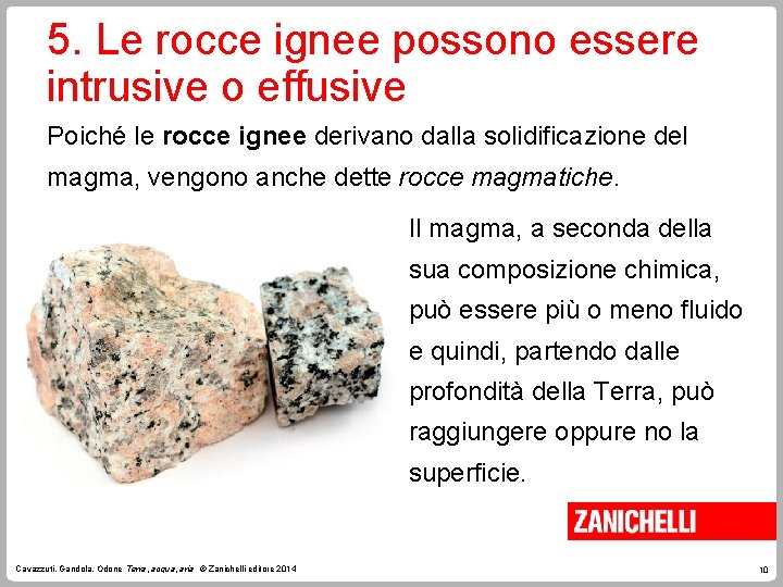 5. Le rocce ignee possono essere intrusive o effusive Poiché le rocce ignee derivano