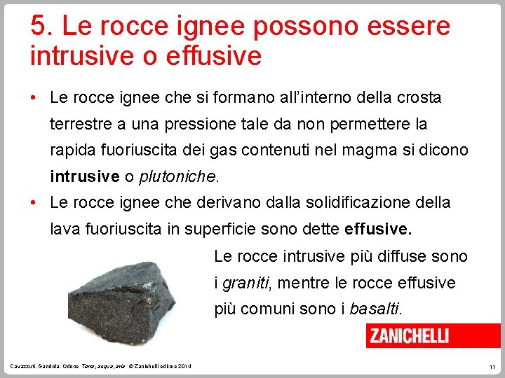 5. Le rocce ignee possono essere intrusive o effusive • Le rocce ignee che