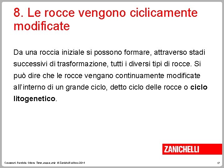 8. Le rocce vengono ciclicamente modificate Da una roccia iniziale si possono formare, attraverso