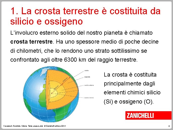 1. La crosta terrestre è costituita da silicio e ossigeno L’involucro esterno solido del