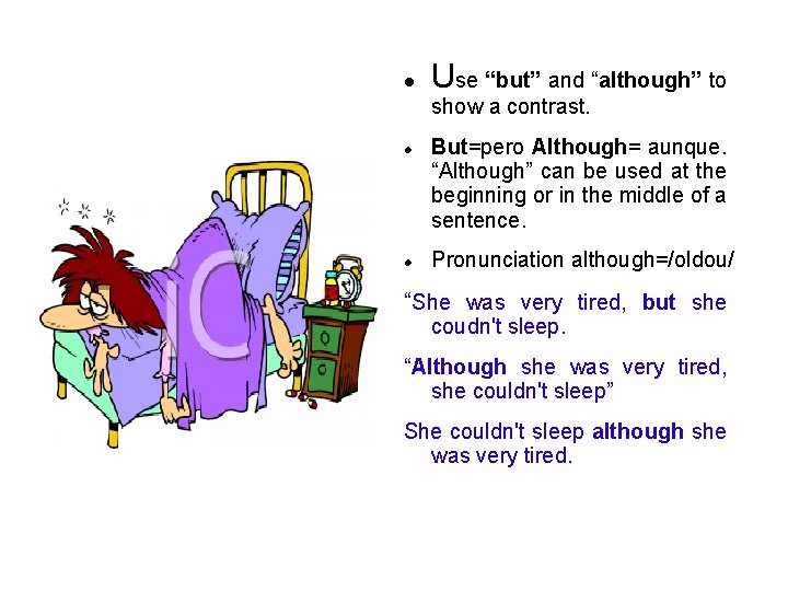 Use “but” and “although” to But/Although show a contrast. But=pero Although= aunque. “Although” can