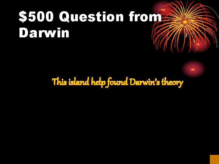 $500 Question from Darwin This island help found Darwin’s theory 