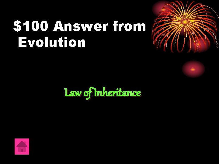 $100 Answer from Evolution Law of Inheritance 